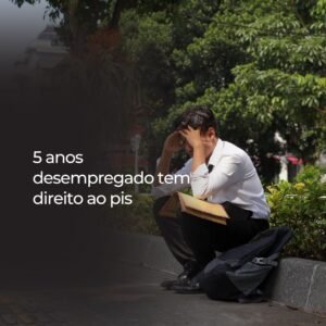 5 anos desempregado tem direito ao pis