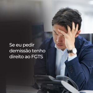 Se eu pedir demissão tenho direito ao FGTS