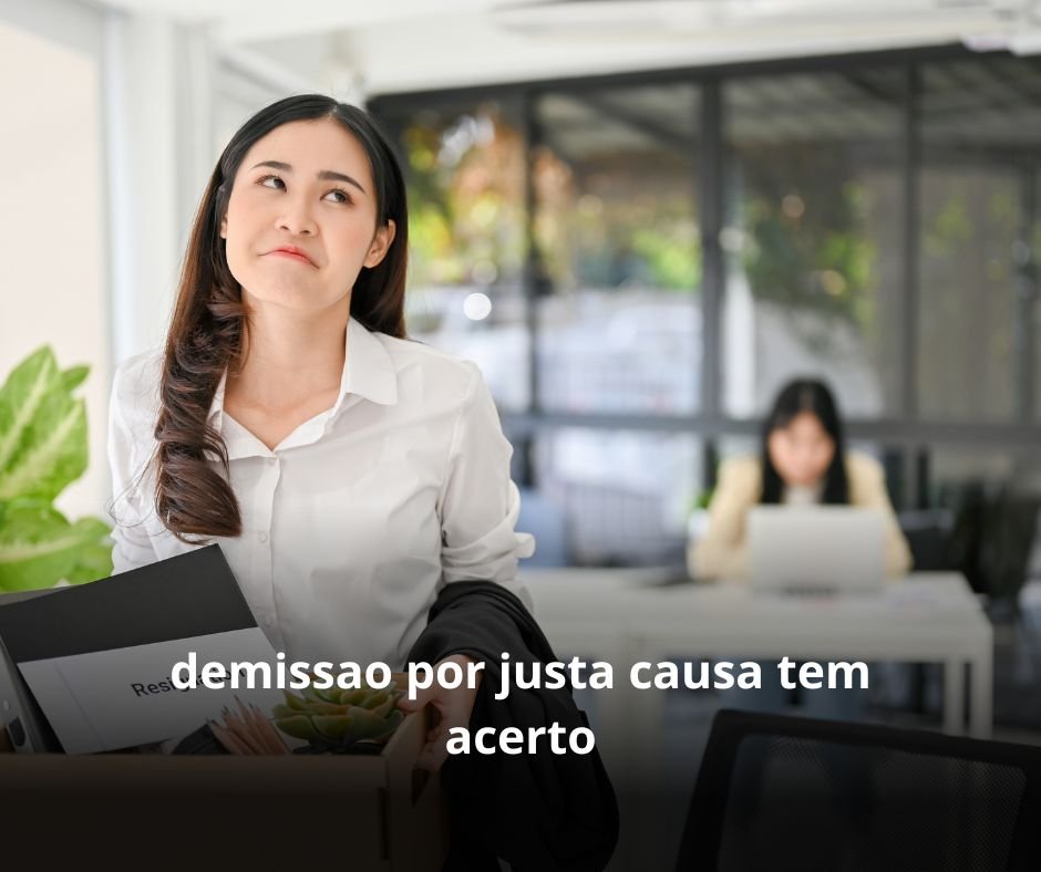 demissao por justa causa tem acerto