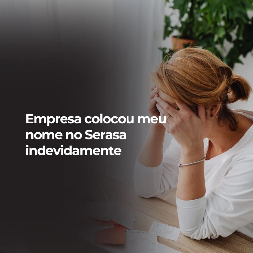 Empresa colocou meu nome no Serasa indevidamente