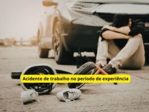Acidente de trabalho no período de experiência