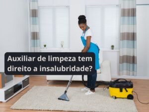 Auxiliar de limpeza tem direito a insalubridade?