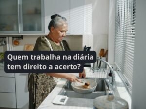 Quem trabalha na diária tem direito a acerto?
