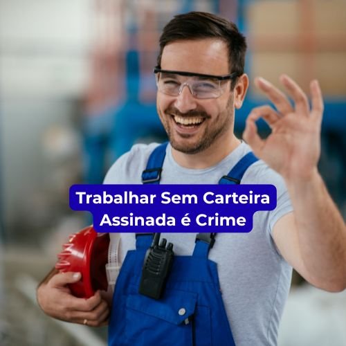 Trabalhar Sem Carteira Assinada é Crime