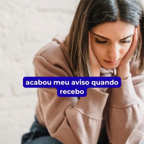 acabou meu aviso quando recebo
