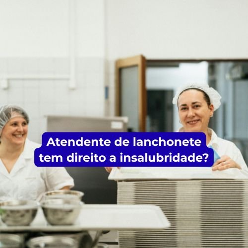 atendente de lanchonete tem direito a insalubridade