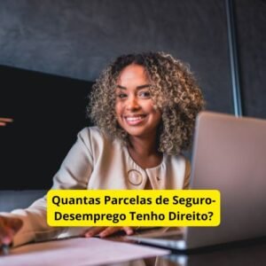 Quantas Parcelas de Seguro-Desemprego Tenho Direito?