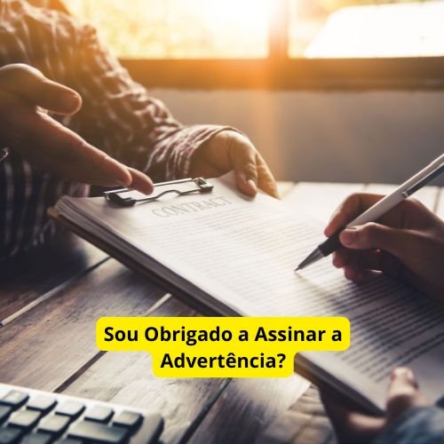Sou Obrigado a Assinar a Advertência?