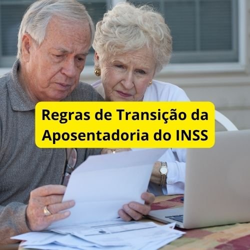 Regras de Transição da Aposentadoria do INSS