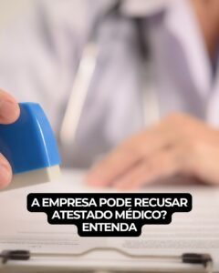 A empresa pode recusar atestado médico? Entenda